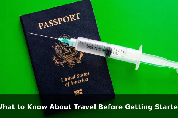 What to Know About Travel Before Getting Started