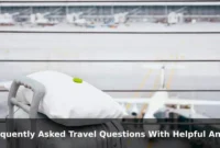Frequently Asked Travel Questions With Helpful Answers