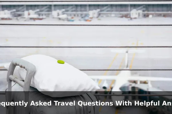 Frequently Asked Travel Questions With Helpful Answers