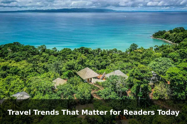 Travel Trends That Matter for Readers Today