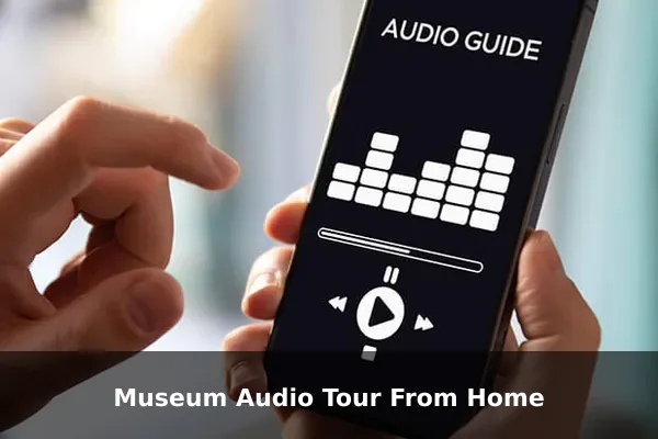 Museum Audio Tour From Home