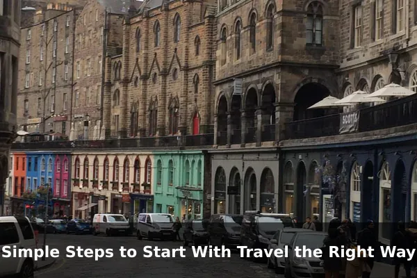 Simple Steps to Start With Travel the Right Way
