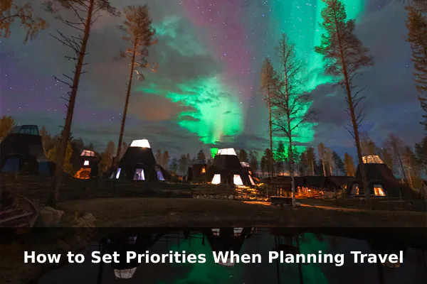 How to Set Priorities When Planning Travel